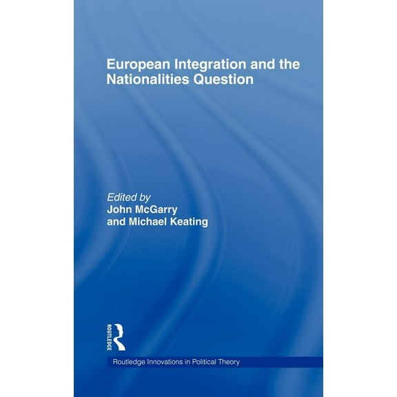 Routledge Innovations in Political Theor European Integration and the Nationalities Question, Book 21, (Hardcover)