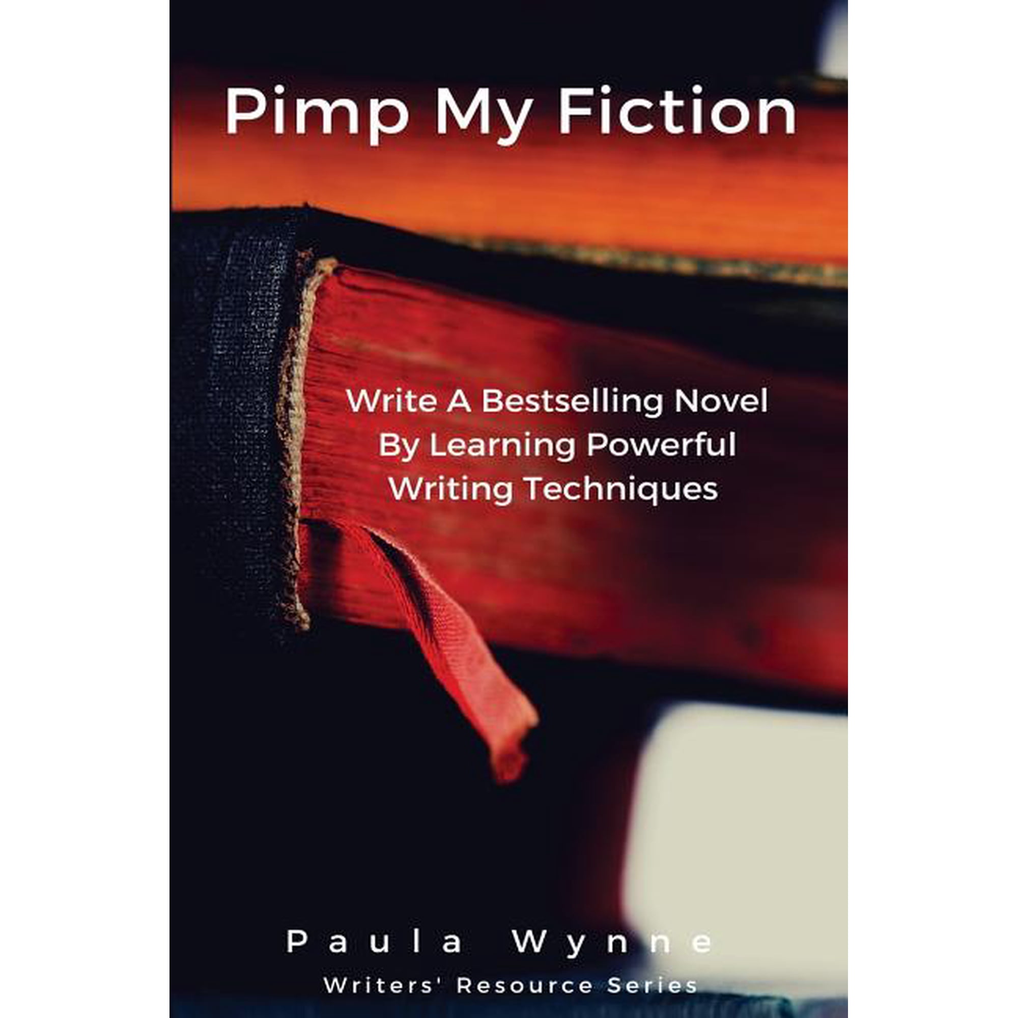 Pimp My Fiction: Powerful writing creates bestsellers: Secrets of writing a successful novel using techniques from the best reference guides on creative writing (Paperback)