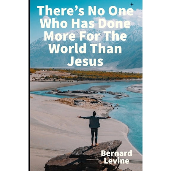 There's No One Who Has Done More For The World Than Jesus, (Paperback)