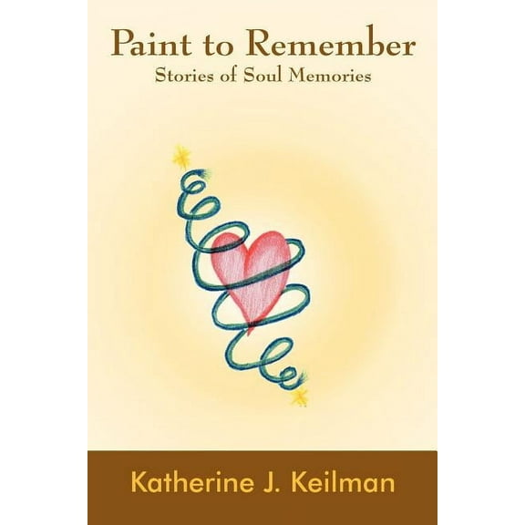 Paint to Remember : Stories of Soul Memories (Paperback)