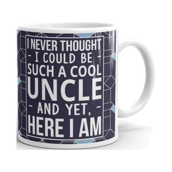 Uncle Gifts I Never Thought I Could be such a cool Uncle and yet here I am Ceramic Coffee Mug 11oz