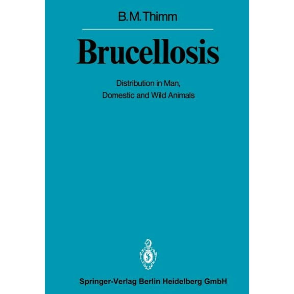Brucellosis: Distribution in Man, Domestic and Wild Animals, (Paperback)