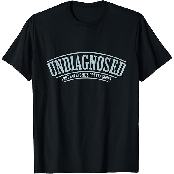 Short sleeve Funny 'undiagnosed But Something ain't Right' Humor T-Shirt