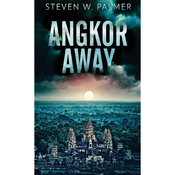 The Angkor: Angkor Away: A Riveting Thriller Set In Southeast Asia (Hardcover)