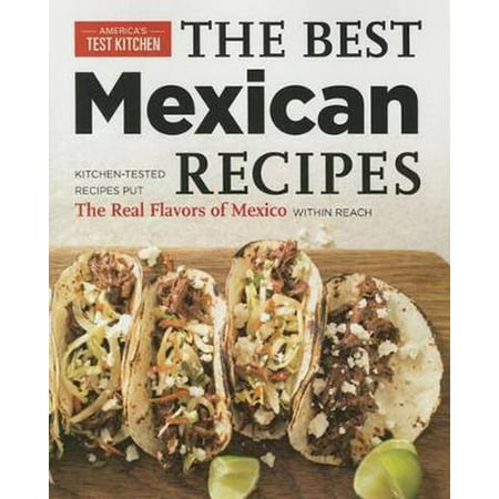 The Best Mexican Recipes : Kitchen-Tested Recipes Put the Real Flavors of Mexico Within (The Best Homemade Mexican Salsa Recipe)