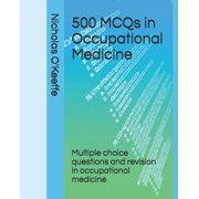 500 McQs - Medical Education: 500 MCQs in Occupational Medicine: Multiple choice questions and revision in occupational medicine (Paperback)