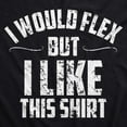 thumbnail image 2 of Mens I Would Flex But I Like This Shirt Funny Adult Working Out Gym Tee for Guys Graphic Tees, 2 of 9
