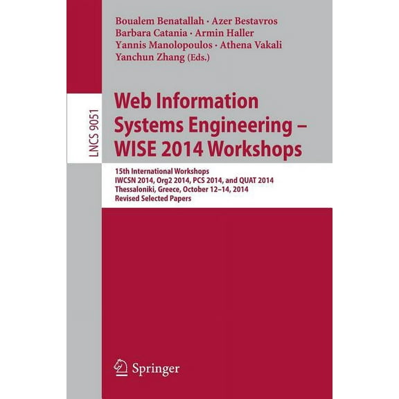 Web Information Systems Engineering - Wise 2014 Workshops: 15th International Workshops Iwcsn 2014, Org2 2014, PCs 2014,, (Paperback)