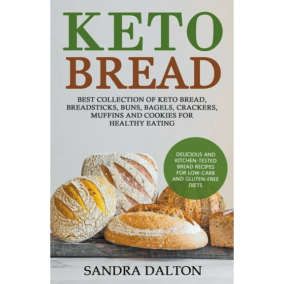 Keto Bread: Delicious and Kitchen-Tested Bread Recipes for Low-Carb and Gluten-Free Diets. Best Collection of Keto Bread, (Paperback)