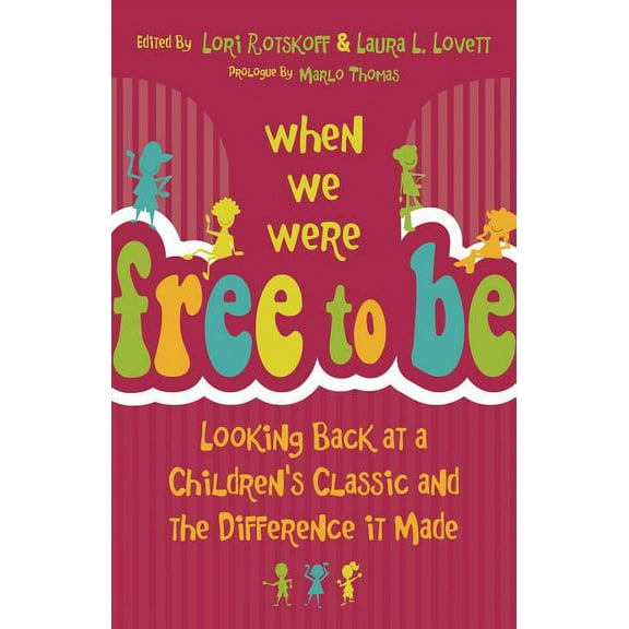 When We Were Free to Be: Looking Back at a Children's Classic and the Difference It Made, (Paperback)
