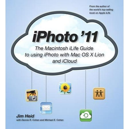 iPhoto '11 : The Macintosh iLife Guide to Using iPhoto with Mac OS X Lion and