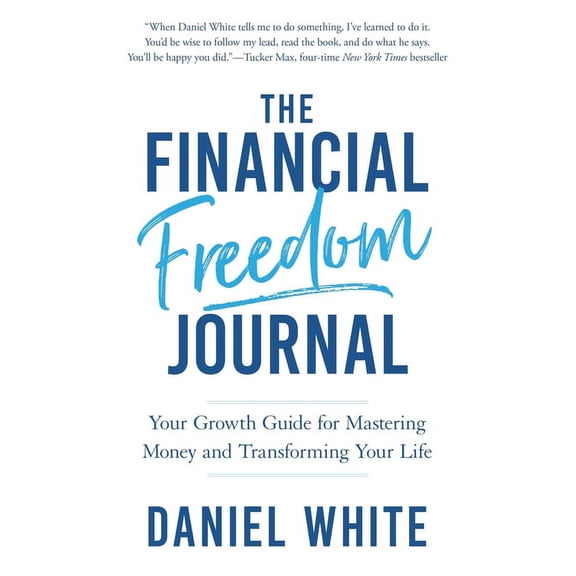 The Financial Freedom Journal: Your growth guide for mastering money and transforming your life., (Paperback)