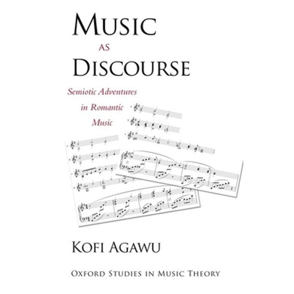 Oxford Studies in Music Theory Music as Discourse: Semiotic Adventures in Romantic Music, (Paperback)