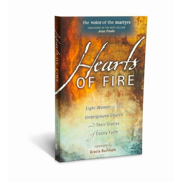 Hearts of Fire: Eight Women in the Underground Church and Their Stories of Costly Faith, (Paperback)