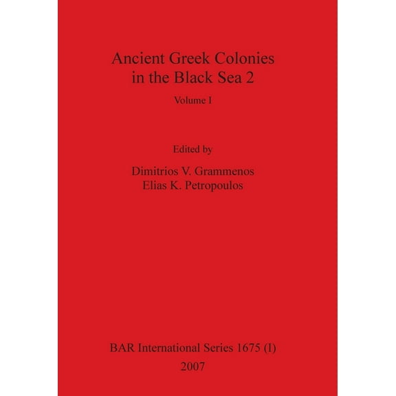 BAR International: Ancient Greek Colonies in the Black Sea 2, Volume I (Series #1675) (Paperback)