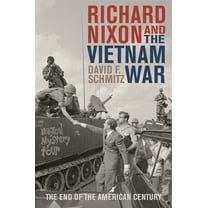 Vietnam: America in the War Years Richard Nixon and the Vietnam War: The End of the American Century, (Hardcover)