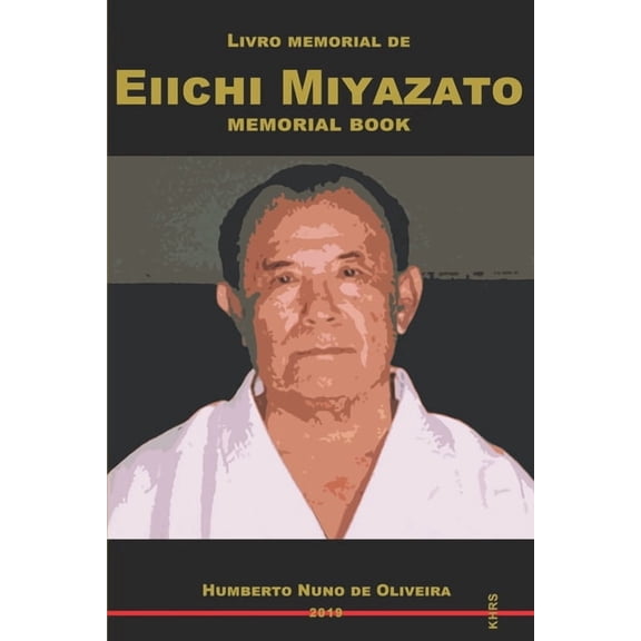 Eiichi Miyazato memorial book: Livro memorial de Eiichi Miyazato (Paperback) by Humberto Nuno de Oliveira