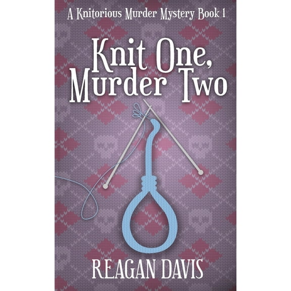A Knitorious Murder Mystery Collection Knit One, Murder Two: A Knitorious Murder Mystery, Book 1, (Paperback)