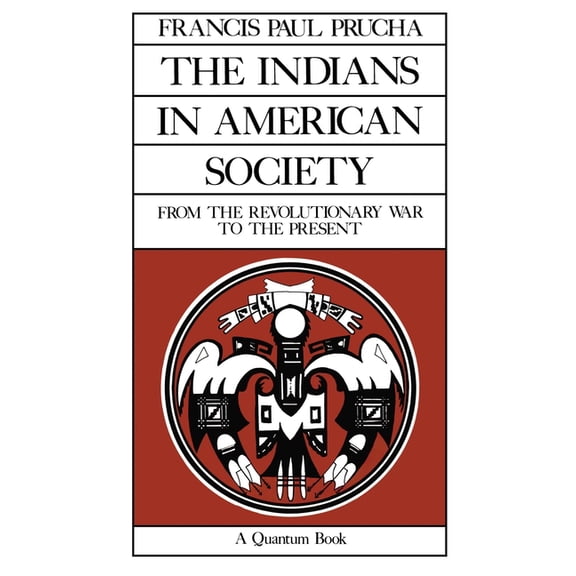 Quantum Books The Indians in American Society: From the Revolutionary War to the Present Volume 29, Book 29, (Paperback)