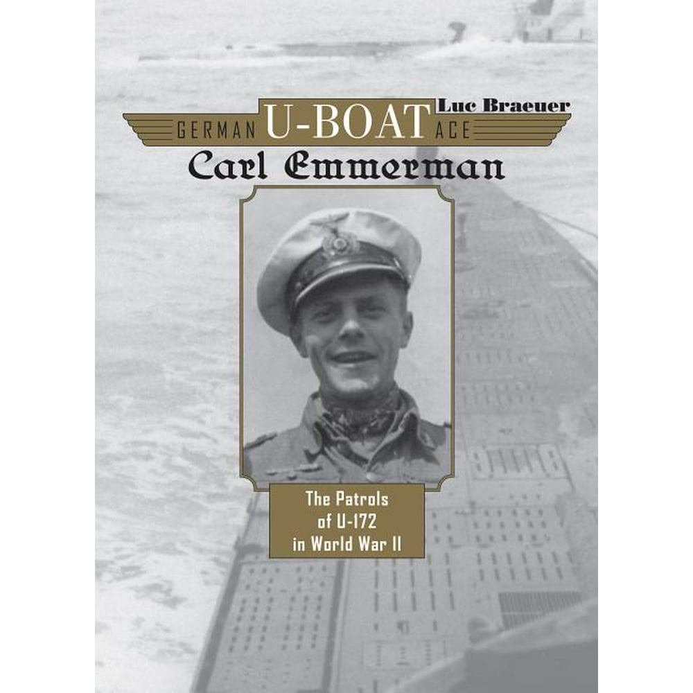 German UBoat Ace German UBoat Ace Carl Emmermann The Patrols of U