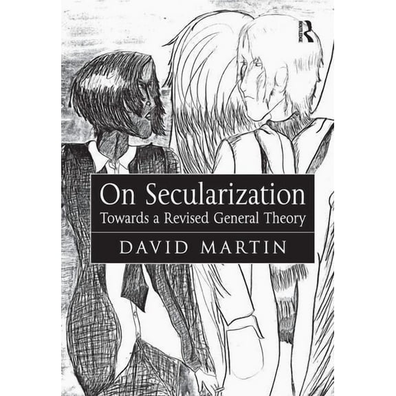 On Secularization: Towards a Revised General Theory, (Paperback)