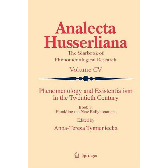 Analecta Husserliana Phenomenology and Existentialism in the Twenthieth Century: Book III. Heralding the New Enlightenment, Book 105, (Paperback)