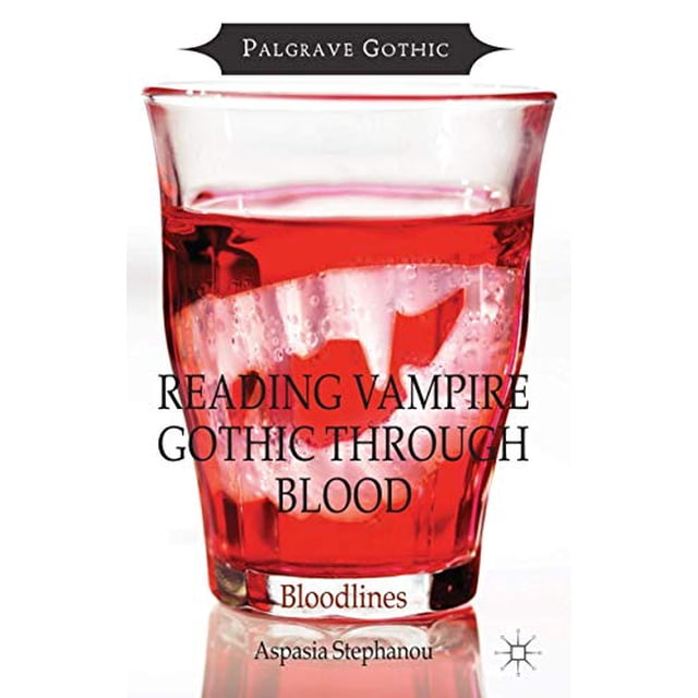 Reading Vampire Gothic Through Blood: Bloodlines (Palgrave Gothic)