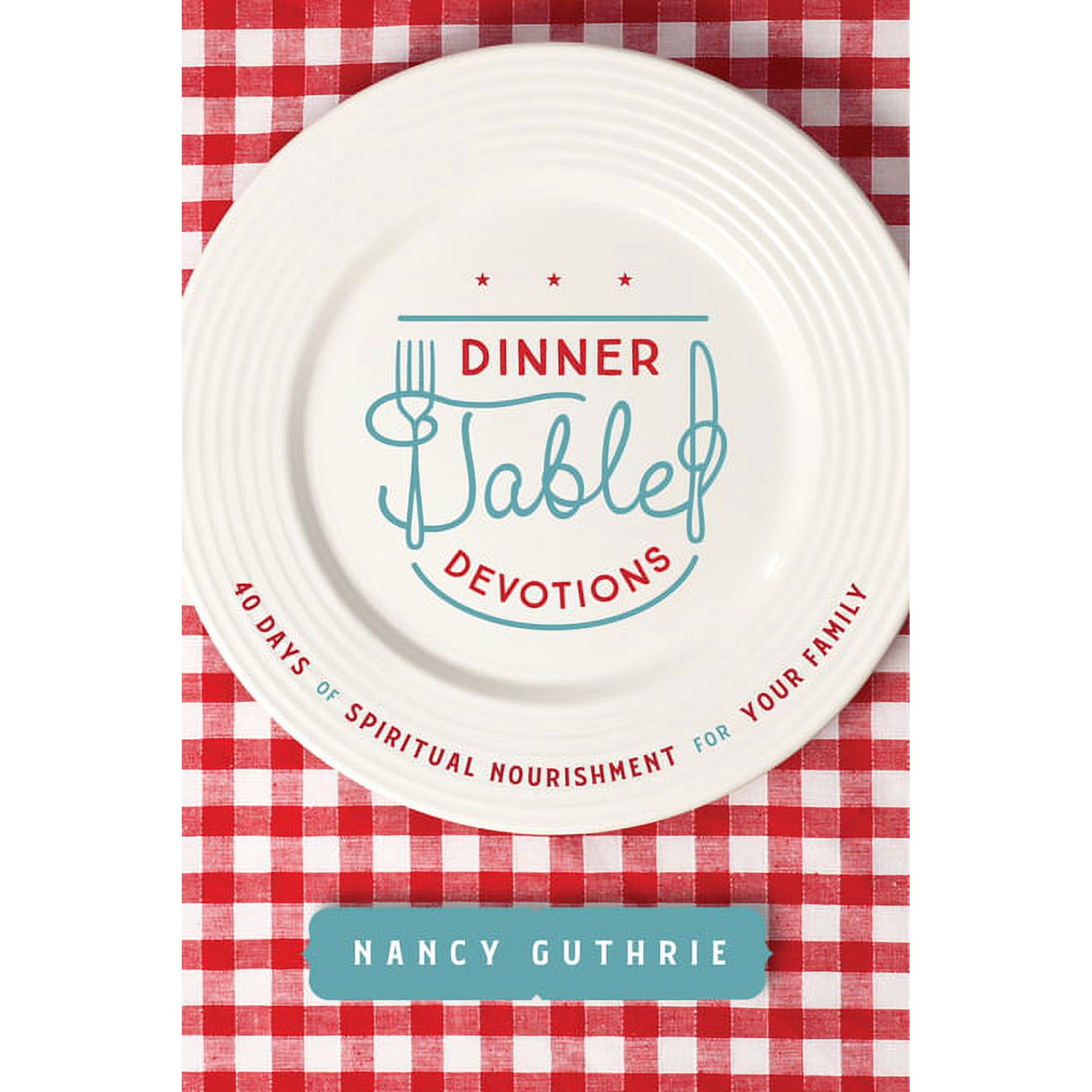 Dinner Table Devotions : 40 Days of Spiritual Nourishment for Your Family (Paperback)