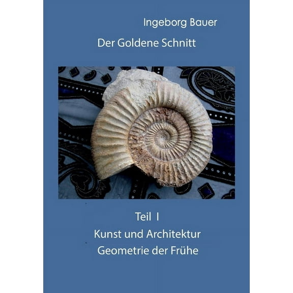 Der Goldene Schnitt: Teil I: Kunst und Architektur - Geometrie der FrÃ¼he, (Paperback)