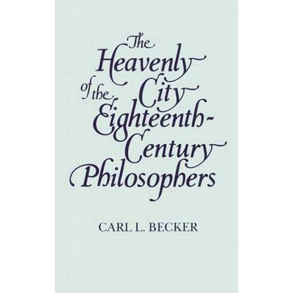 Pre-Owned The Heavenly City of the Eighteenth-Century Philosophers (The Storrs Lectures Series) (Paperback) 0300000170 9780300000177