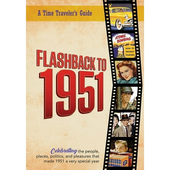 A Time-Traveler's Guide - Flashback Flashback to 1951 - A Time Traveler's Guide: Celebrating the people, places, politics and pleasures that made 1951 , (Paperback)