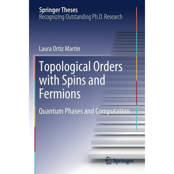 Springer Theses Topological Orders with Spins and Fermions: Quantum Phases and Computation, (Paperback)