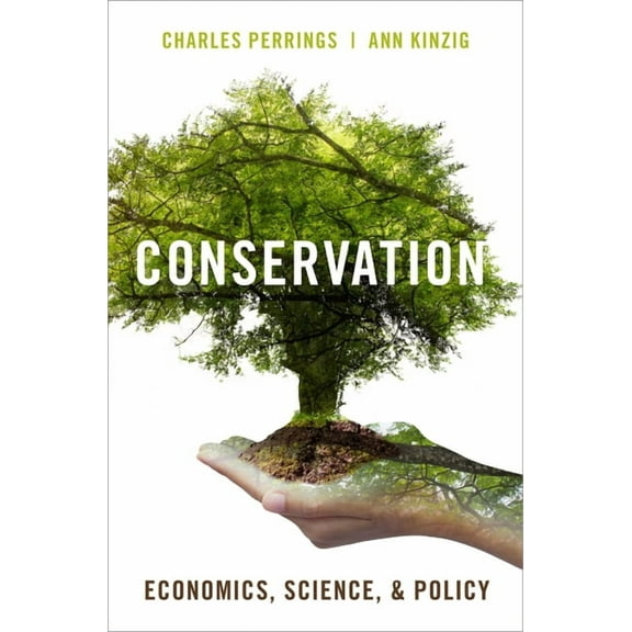 Conservation: Economics, Science, and Policy, (Paperback)
