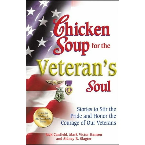 Chicken Soup for the Veteran's Soul : Stories to Stir the Pride and Honor the Courage of Our Veterans (Paperback)