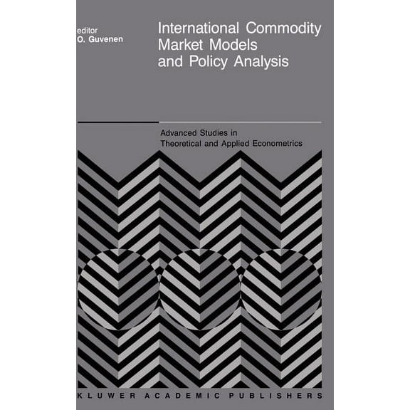 Advanced Studies in Theoretical and Appl International Commodity Market Models and Policy Analysis, Book 13, (Hardcover)