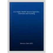 U.S. Public Health Service Agencies : Overview and Funding