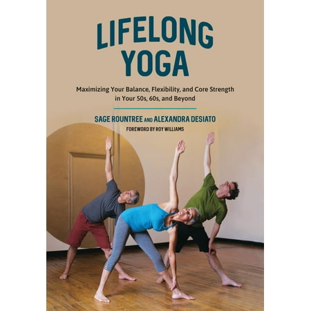Lifelong Yoga : Maximizing Your Balance, Flexibility, and Core Strength in Your 50s, 60s, and
