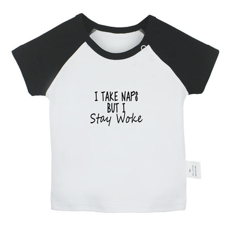 

I Take Naps But I Stay Woke Funny T shirt For Baby Newborn Babies T-shirts Infant Tops 0-24M Kids Graphic Tees Clothing (Short Black Raglan T-shirt 12-18 Months)