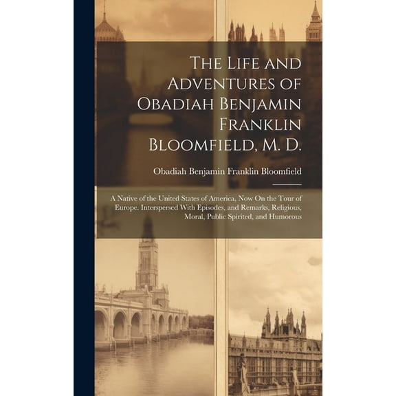 The Life and Adventures of Obadiah Benjamin Franklin Bloomfield, M. D. (Hardcover)