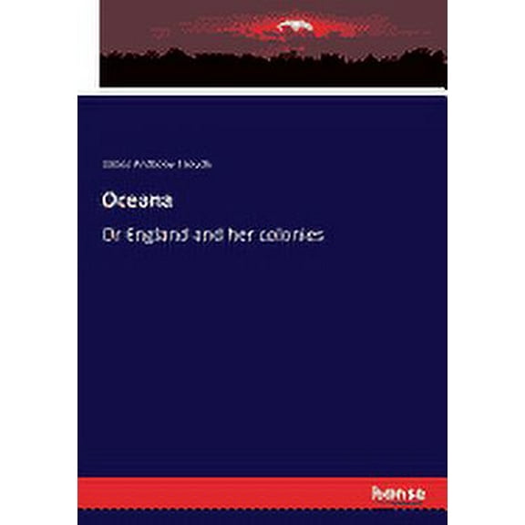 Oceana: Or England and her colonies, (Paperback)