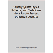 Country Quilts: Styles, Patterns, and Techniques from Past to Present (American Country) [Hardcover - Used]