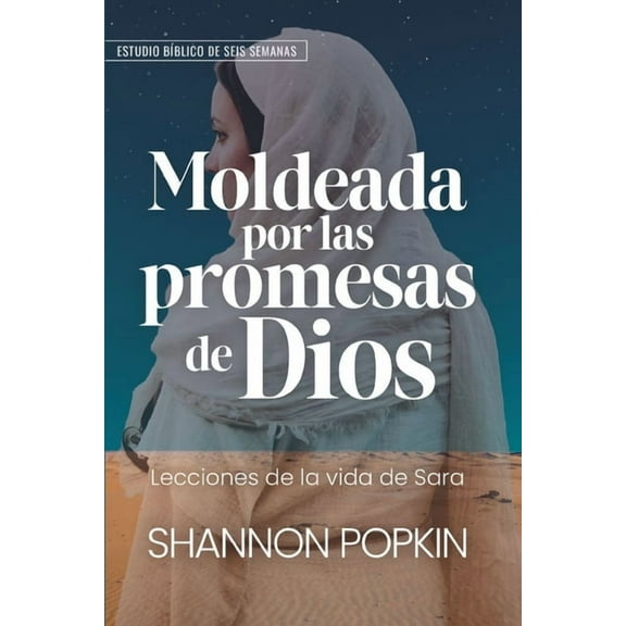 Moldeada Por Las Promesas de Dios: - Lecciones de la Vida de Sara - Estudio Bíblico de Seis Semanas (Shaped by God's Pro, (Paperback)