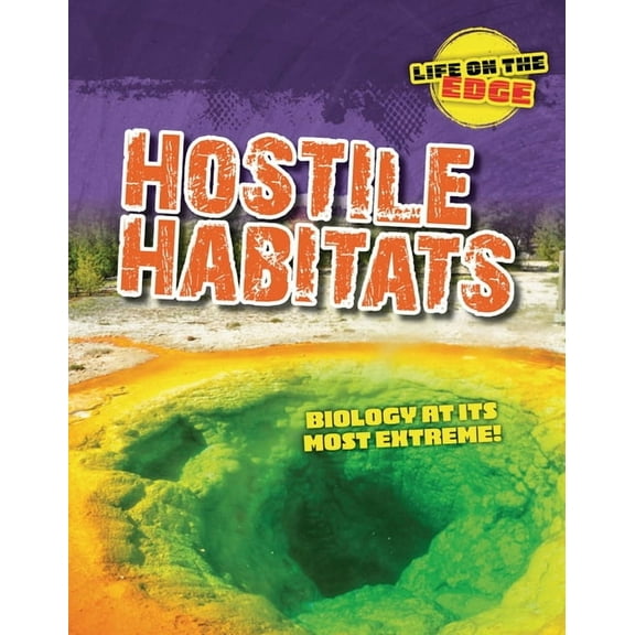 Life on the Edge Hostile Habitats: Biology at Its Most Extreme!, (Hardcover)