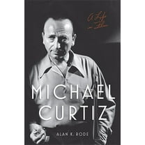 Screen Classics Michael Curtiz: A Life in Film, (Hardcover)