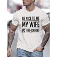 thumbnail image 1 of Casual Men's Crew Neck T-Shirt with "Be Nice to Me My Wife is Pregnant" Print - Slight Stretch, Short Sleeve, Summer Wear, 1 of 7