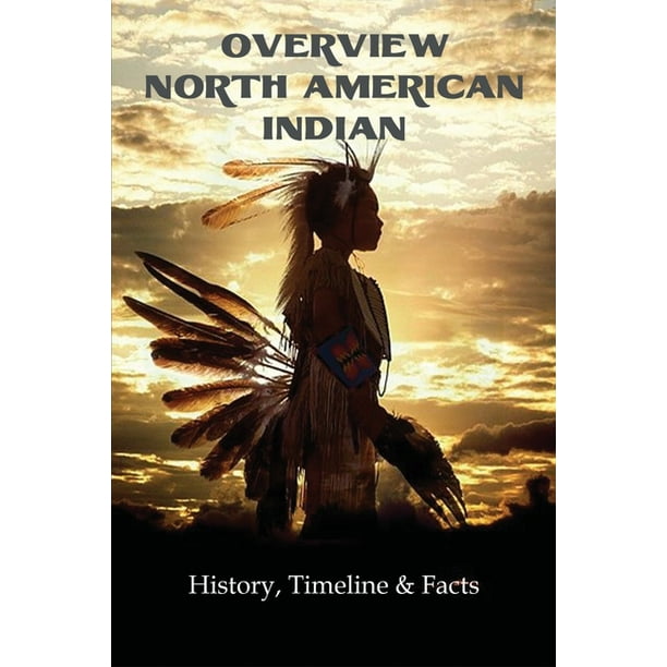 Overview North American Indian : History, Timeline & Facts: Native American  History Book (Paperback) 