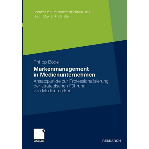 Schriften Zur Unternehmensentwicklung Markenmanagement in Medienunternehmen: Ansatzpunkte Zur Professionalisierung Der Strategischen Führung Von Medienmarken, (Paperback)