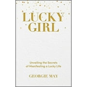 Lucky Girl: Unveiling the Secrets of Manifesting a Lucky Life (Paperback)