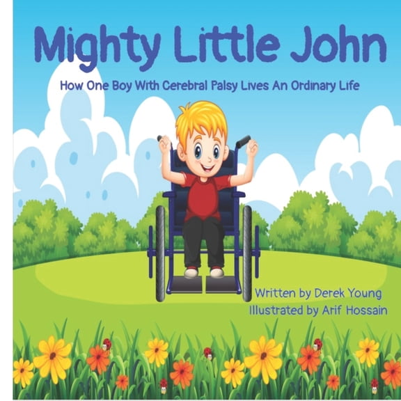 Mighty Little John: How One Boy With Cerebral Palsy Lives An Ordinary Life, (Paperback)