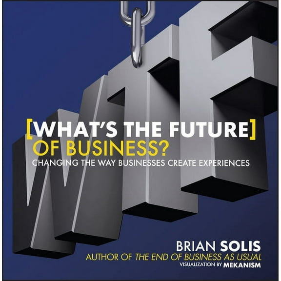 Wtf?: What's the Future of Business?: Changing the Way Businesses Create Experiences, (Hardcover)